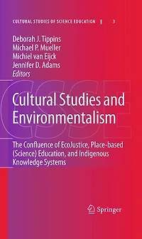 Cultural Studies and Environmentalism: The Confluence of EcoJustice, Place-based (Science) Education, Indigenous Knowledge Systems