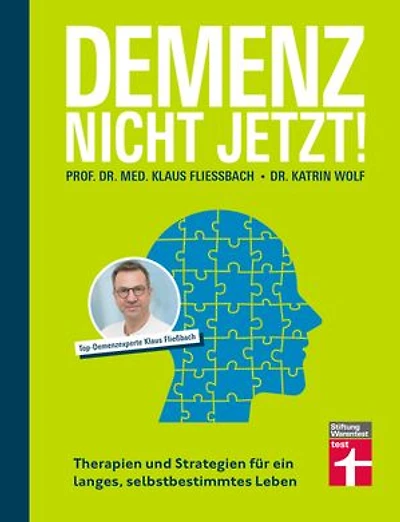 Demenz. Nicht Jetzt! - Ratgeber zu Diagnose und Behandlung für Angehörige und Betroffene: Therapien und Strategien für ein langes, selbstbestimmtes Leben