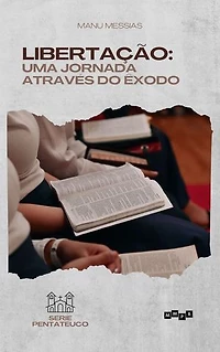 Libertação: Uma Jornada através do Êxodo (Pentateuco Livro 2)