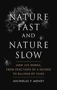 Nature Fast and Slow: How Life Works, from Fractions of a Second to Billions Years