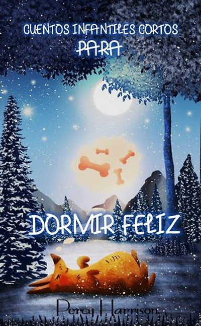 Cuentos infantiles cortos PARA DORMIR FELIZ: Historias cortas para niños con ENSEÑANZAS POSITIVAS
