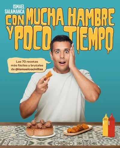 Con mucha hambre y poco tiempo: Las 70 recetas más fáciles y brutales de @ismaelcocinillas