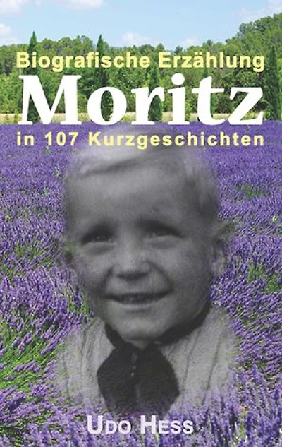 Moritz: Biografische Erzählung in 107 Kurzgeschichten