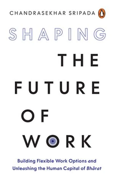 Shaping the Future of Work: Build Flexible Work Options and Unleash the Human Capital of Bharat