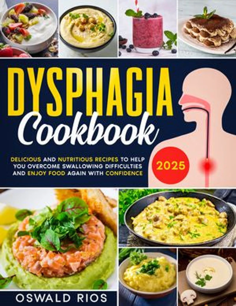 Dysphagia Cookbook: Delicious and Nutritious Recipes to Help You Overcome Swallowing Difficulties and Enjoy Food Again with Confidence