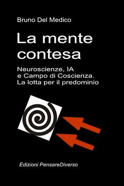 La mente contesa. Neuroscienze, IA e Campo di Coscienza. La lotta per il predominio.: La grande illusione del controllo.