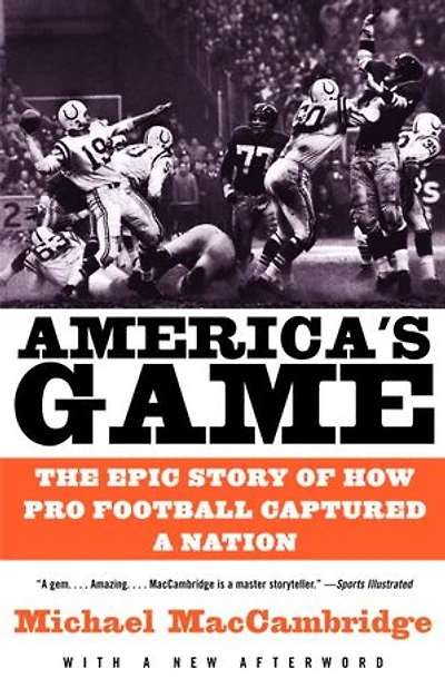 America's Game: The Epic Story Of How Pro Football Captured A Nation