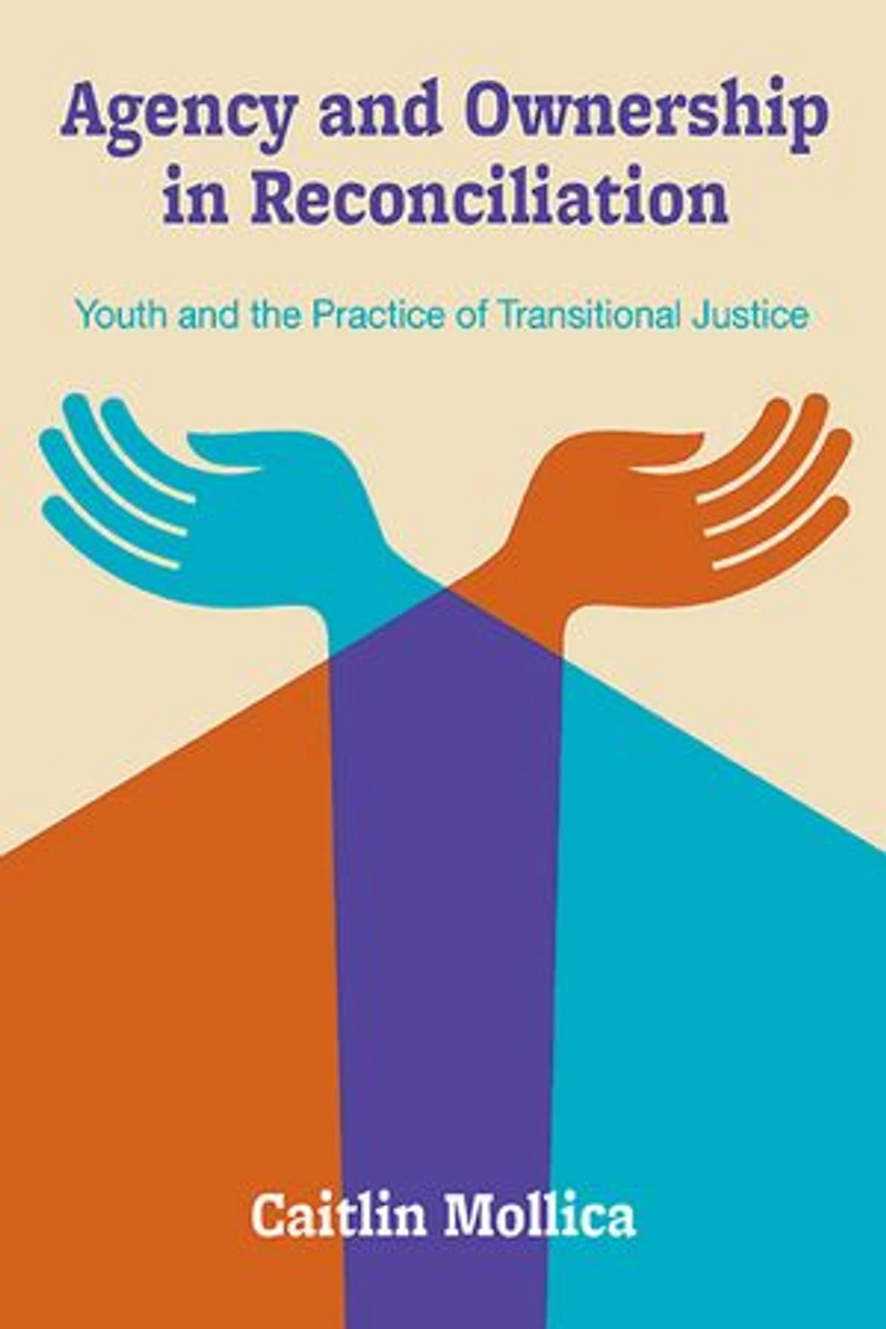Agency and Ownership Reconciliation: Youth the Practice of Transitional Justice
