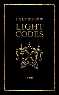 The Little Book of Light Codes: Healing Symbols for Life Transformation