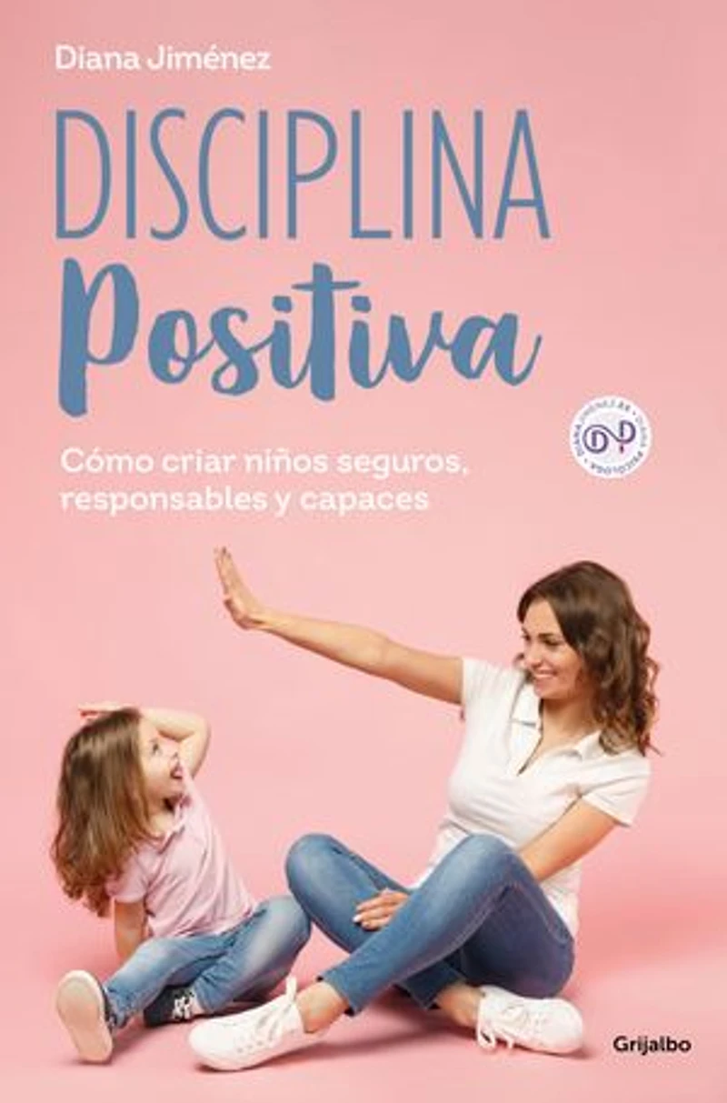 Disciplina positiva: Cómo criar niños seguros, responsables y capaces
