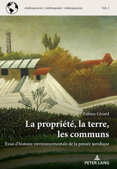 la propriété, terre, les communs: Essai d'histoire environnementale de pensée juridique