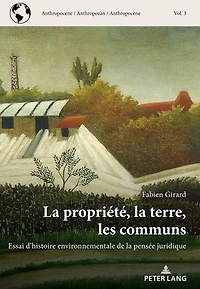 la propriété, terre, les communs: Essai d'histoire environnementale de pensée juridique