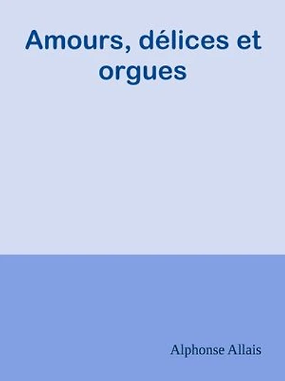Amours, délices et orgues