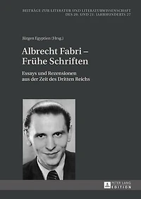Albrecht Fabri – Fruehe Schriften: Essays und Rezensionen aus der Zeit des Dritten Reichs
