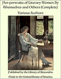 Pen-portraits of Literary Women By Themselves and Others (Complete)