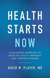 Health Starts Now: A Backdoor Approach to Treating Faulty Immunity and Chronic Disease