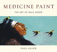 Medicine Paint: The Art of Dale Auger