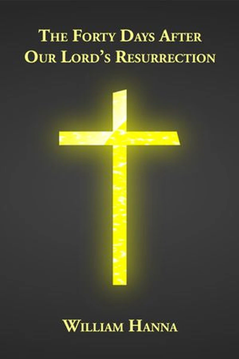 The Forty Days after Our Lord's Resurrection