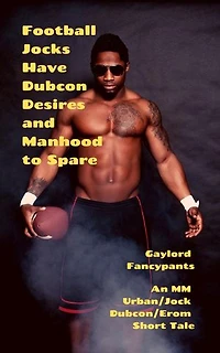 Football Jocks Have Dubcon Desires and Manhood to Spare: An MM Urban/Jock Dubcon/Erom Short Tale
