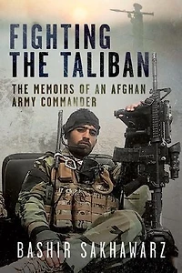 Fighting The Taliban: Memoirs of an Afghan Army Commander