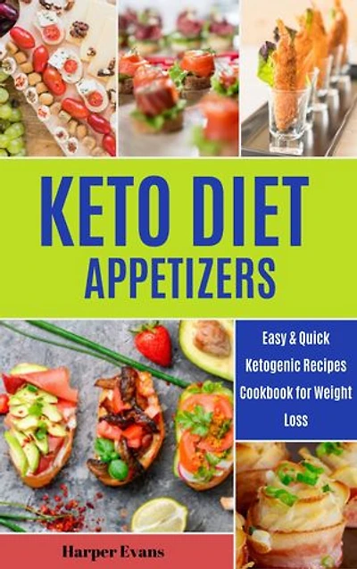The Keto Diet Appetizers: Easy & Quick Ketogenic Recipes Cookbook for Weight Loss Beginners