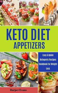 The Keto Diet Appetizers: Easy & Quick Ketogenic Recipes Cookbook for Weight Loss Beginners