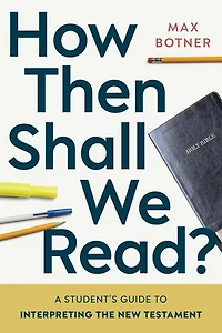 How Then Shall We Read?: A Student’s Guide to Interpreting the New Testament