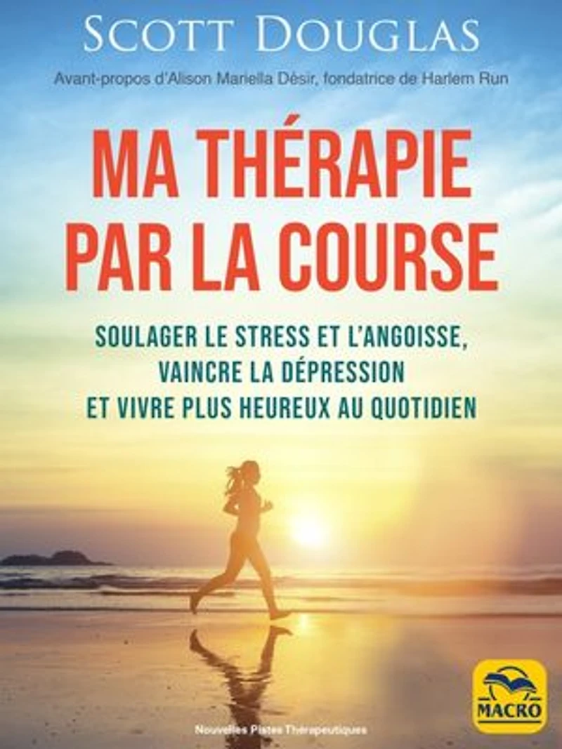 Ma thérapie par la course: soulager le stress et l'angoisse, vaincre dépression vivre plus heureux au quotidien