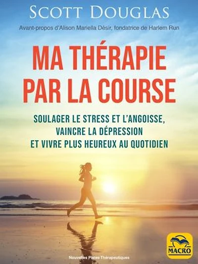 Ma thérapie par la course: soulager le stress et l'angoisse, vaincre dépression vivre plus heureux au quotidien