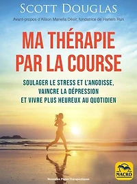 Ma thérapie par la course: soulager le stress et l'angoisse, vaincre dépression vivre plus heureux au quotidien
