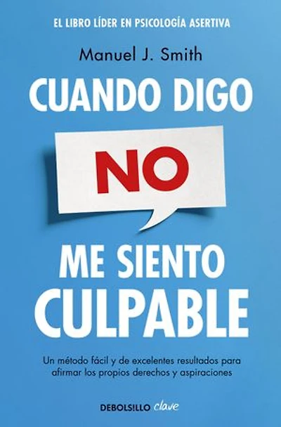 Cuando digo no, me siento culpable: Un método fácil y de excelentes resultados para afirmar los propios derechos y aspiraciones