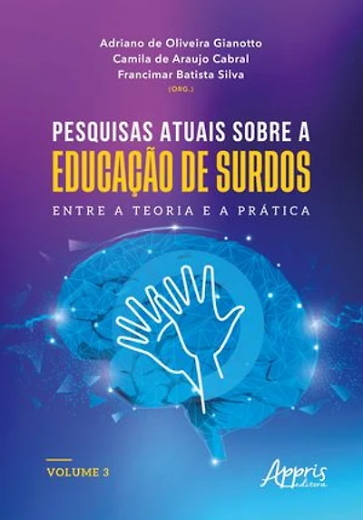 Pesquisas Atuais Sobre a Educação de Surdos: Entre a Teoria e a Prática: Volume 3