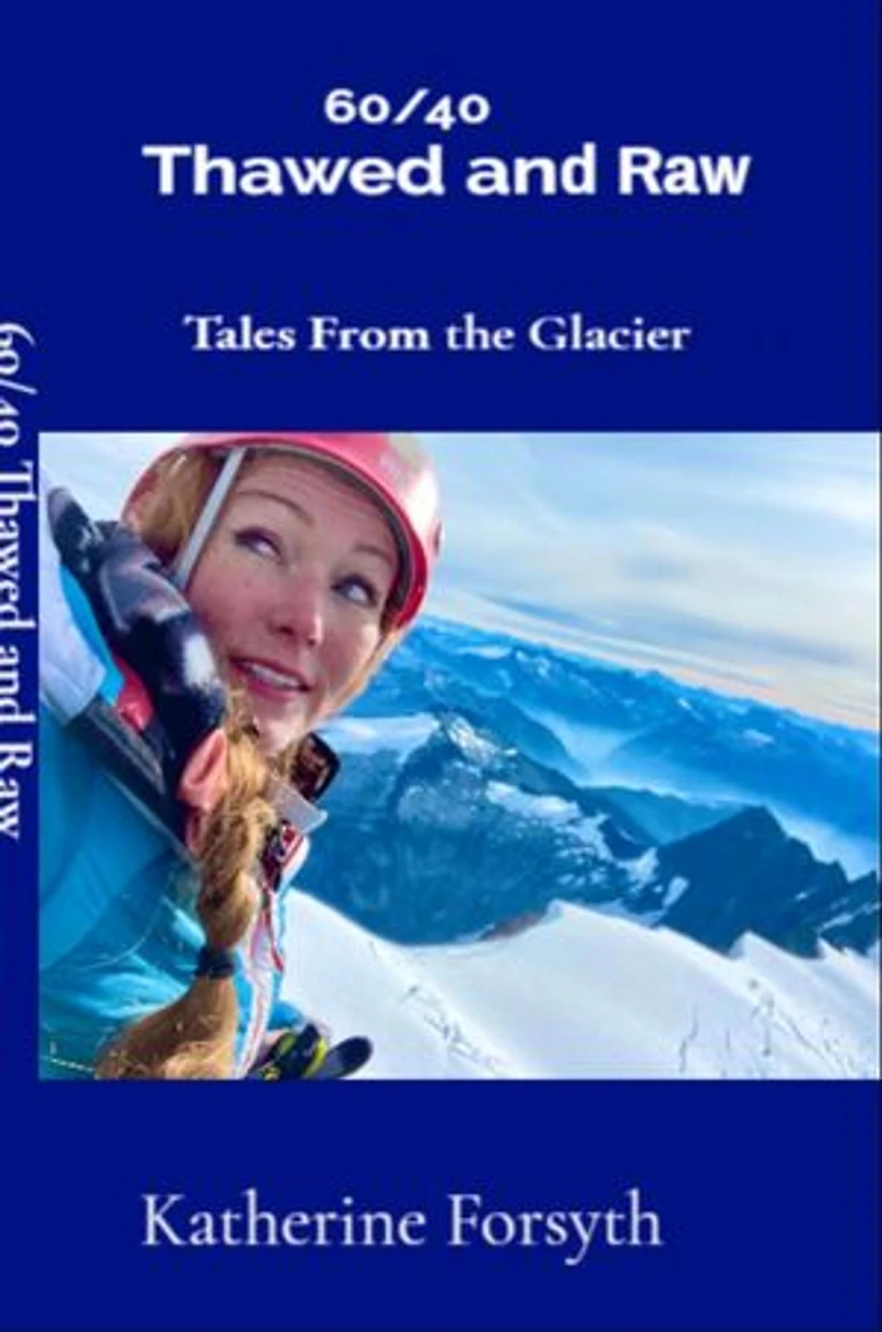 60/40 Thawed and Raw Tales From the Glacier