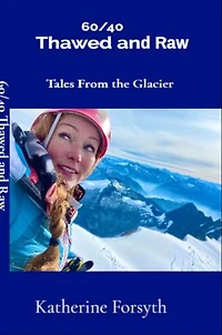 60/40 Thawed and Raw Tales From the Glacier