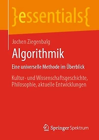 Algorithmik Eine universelle Methode im Überblick: Kultur- und Wissenschaftsgeschichte, Philosophie, aktuelle Entwicklungen