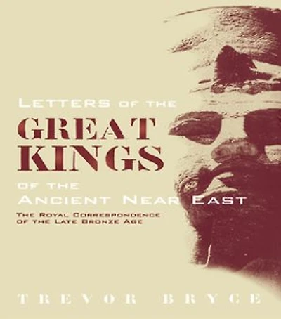 Letters Of The Great Kings Ancient Near East: Royal Correspondence Late Bronze Age