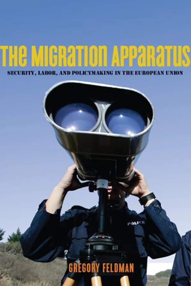 the Migration Apparatus: Security, Labor, and Policymaking European Union