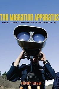 the Migration Apparatus: Security, Labor, and Policymaking European Union
