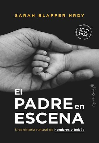 El padre en escena: Una historia natural de hombres y bebés