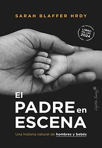 El padre en escena: Una historia natural de hombres y bebés