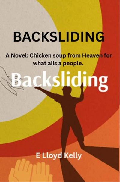 Backsliding: A Novel: Chicken soup from heaven for what ails a people.