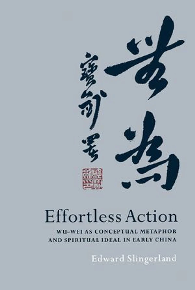 Effortless Action: Wu-wei As Conceptual Metaphor and Spiritual Ideal Early China