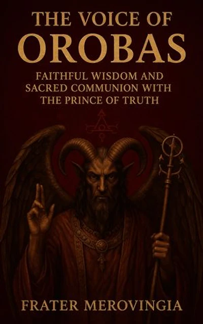 The Voice of Orobas: Faithful Wisdom and Sacred Communion with the Prince of Truth