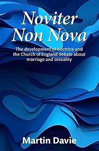 Noviter Non Nova: The development of doctrine and the Church of England debate about marriage and sexuality