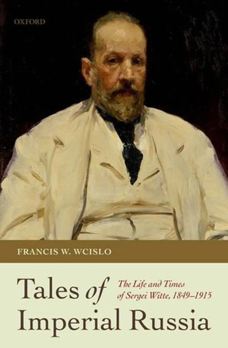 Tales of Imperial Russia: The Life and Times Sergei Witte, 1849-1915