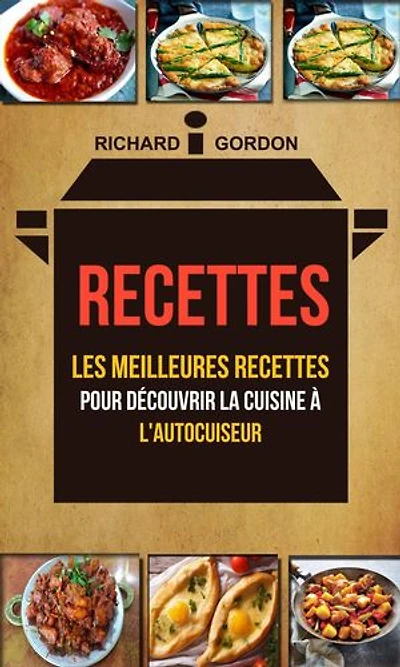 Recettes: Les meilleures recettes pour découvrir la cuisine à l'autocuiseur