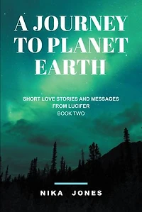 A Journey to Planet Earth Book 2: Short love stories and messages from Lucifer