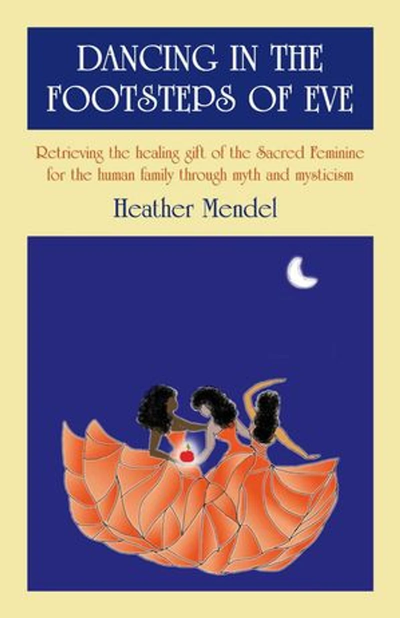 Dancing the Footsteps of Eve: Retrieving Healing Gift Sacred Feminine for Human Family through Myth and Mysticism