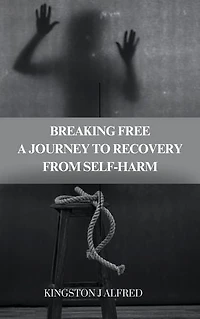 BREAKING FREE: A JOURNEY TO RECOVERY FROM SELF-HARM