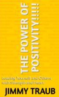 The Power of Positivity Leading Yourself and Others with Strength and Heart